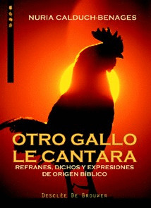 OTRO GALLO LE CANTARA. REFRANES, DICHOS Y EXPRESIONES DE ORIGEN BIBLICO