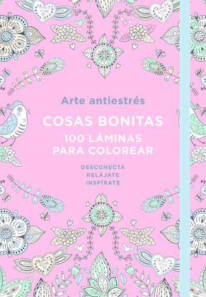 ARTE ANTIESTRES: COSAS BONITAS. 100 LAMINAS PARA COLOREAR