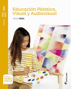 EDUCACION PLASTICA, VISUAL Y AUDIOVISUAL SERIE CREA NIVEL III ESO. SABER HACER