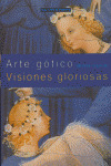 ARTE GOTICO/VISIONES GLORIOSAS