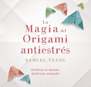 LA MAGIA DEL ORIGAMI ANTIESTRES