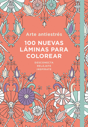 ARTE ANTIESTRES: 100 NUEVAS LAMINAS PARA COLOREAR