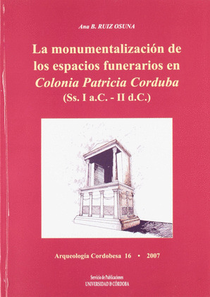 LA MONUMENTALIZACION DE LOS ESPACIOS FUNERALES EN COLONIA PATRICIA CORDUBA (SS.