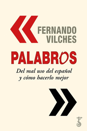 PALABROS: DEL MAL USO DEL ESPAÑOL Y CÓMO HACERLO MEJOR