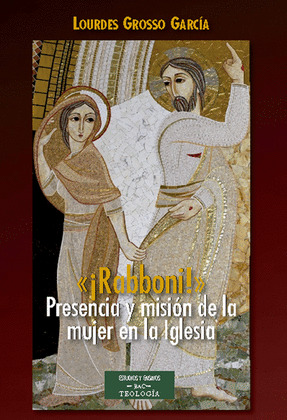 «¡RABBONI!» PRESENCIA Y MISION DE LA MUJER EN LA IGLESIA