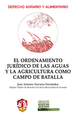 EL ORDENAMIENTO JURIDICO DE LAS AGUAS Y LA AGRICULTURA COMO CAMPO DE BATALLA