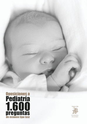 OPOSICIONES A PEDIATRIA: 1.600 PREGUNTAS DE EXAMEN TIPO TEST