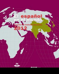 EL ESPAÑOL EN EL MUNDO. ANUARIO DEL INSTITUTO CERVANTES 2012