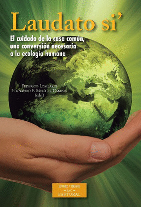 LAUDATO SI'. EL CUIDADO DE LA CASA COMUN, UNA CONVERSION NECESARIA A LA ECOLOGIA