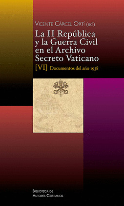 LA II REPUBLICA Y LA GUERRA CIVIL EN EL ARCHIVO SECRETO VATICANO, VI: DOCUMENTOS
