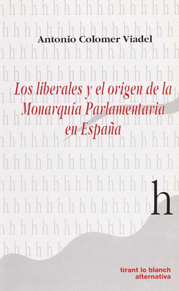 LOS LIBERALES Y EL ORIGEN DE LA MONARQUIA PARLAMENTARIA EN ESPAÑA