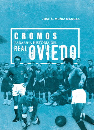 CROMOS PARA UNA HISTORIA DEL REAL OVIEDO