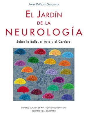 EL JARDÍN DE LA NEUROLOGÍA. SOBRE LO BELLO, EL ARTE Y EL CEREBRO
