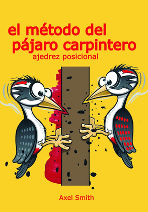 EL MÉTODO DEL PAJARO CARPINTERO: AJEDREZ POSICIONAL
