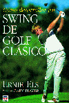 COMO DESARROLLAR UN SWING DE GOLF CLASICO
