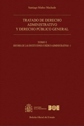 TRATADO DE DERECHO ADMINISTRATIVO Y DERECHO PÚBLICO GENERAL. TOMO I. HISTORIA DE