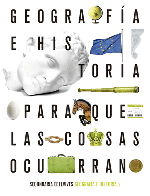 PROYECTO: PARA QUE LAS COSAS OCURRAN - GEOGRAFIA E HISTORIA 3
