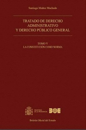 TRATADO DE DERECHO ADMINISTRATIVO Y DERECHO PÚBLICO GENERAL. TOMO V. LA CONSTITU