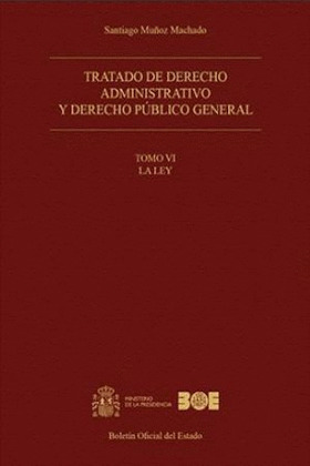 TRATADO DE DERECHO ADMINISTRATIVO Y DERECHO PÚBLICO GENERAL. TOMO VI. LA LEY