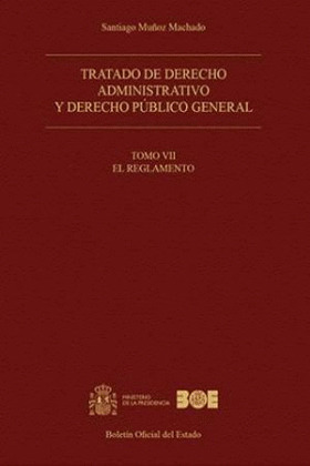 TRATADO DE DERECHO ADMINISTRATIVO Y DERECHO PÚBLICO GENERAL. TOMO VII. EL REGLAM