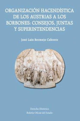 ORGANIZACION HACENDISTICA DE LOS AUSTRIAS A LOS BORBONES: CONSEJOS, JUNTAS Y SUP