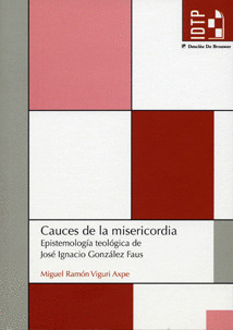 CAUCES DE LA MISERICORDIA. EPISTEMOLOGÍA TEOLÓGICA DE JOSÉ IGNACIO GONZÁLEZ FAUS