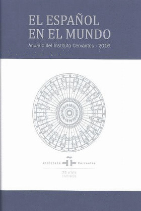 EL ESPAÑOL EN EL MUNDO. ANUARIO DEL INSTITUTO CERVANTES 2016
