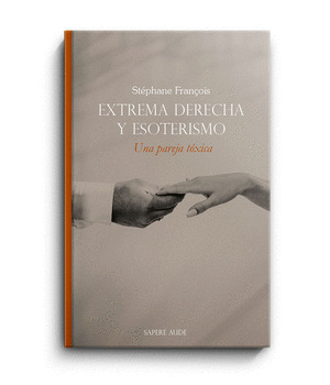 EXTREMA DERECHA Y ESOTERISMO. UNA PAREJA TOXICA