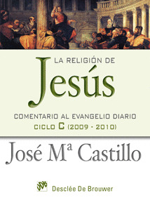 LA RELIGIÓN DE JESÚS. COMENTARIO AL EVANGELIO DIARIO CICLO C (2009-2010)