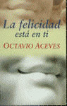 LA FELICIDAD ESTA EN TI