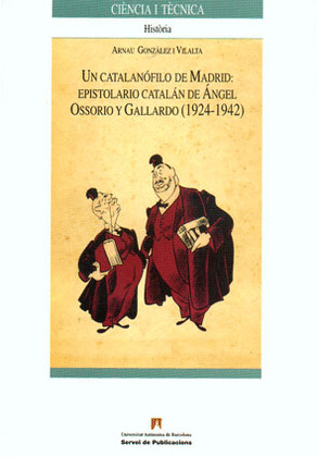 CATALANOFILO DE MADRID: EPISTOLARIO CATALAN DE ANGEL OSSORIO Y GALLARDO (1924-1942)