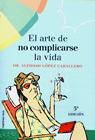 EL ARTE DE NO COMPLICARSE LA VIDA