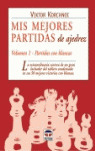 MIS MEJORES PARTIDAS DE AJEDREZ VOL I PARTIDAS CON BLANCAS