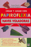CREAR Y JUGAR CON PAPIROFLEXIA, NAVES VOLADORAS