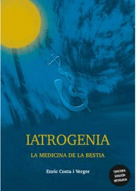 IATROGENIA ;LA MEDICINA DE LA BESTIA (3ª ED)