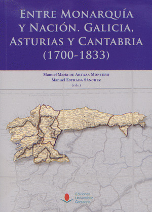 ENTRE MONARQUÍA Y NACIÓN: GALICIA, ASTURIAS Y CANTABRIA (1700-1833)
