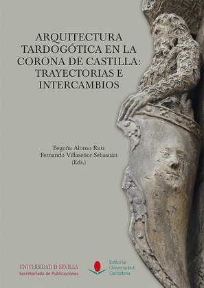 ARQUITECTURA TARDOGOTICA EN LA CORONA DE CASTILLA: TRAYECTORIAS E INTERCAMBIOS
