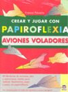 PACK PAPIROFLEXIA (2 TITULOS: AVIONES VOLADORES / JUGANDO CON PAPIROFLEXIA: ANIMALES)
