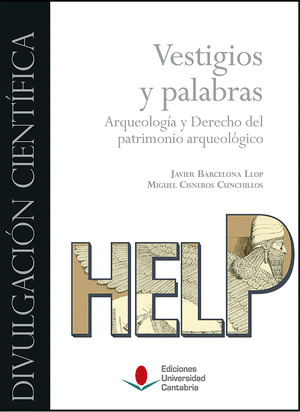 VESTIGIOS Y PALABRAS. ARQUEOLOGIA Y DERECHO DEL PATRIMONIO ARQUEOLOGICO.