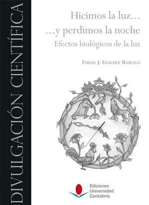 HICIMOS LA LUZ ... Y PERDIMOS LA NOCHE: EFECTOS BIOLÓGICOS DE LA