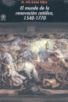 MUNDO DE LA RENOVACION CATOLICA 1540-1770