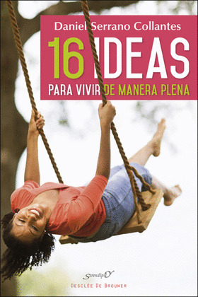 16 IDEAS PARA VIVIR DE MANERA PLENA. EXPERIENCIAS Y REFLEXIONES DE UN MEDICO DE