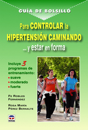 GUIA DE BOLSILLO PARA CONTROLAR LA HIPERTENSION CAMINANDO... Y ESTAR EN FORMA