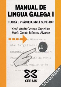 SOLUCIONARIO MANUAL DE LINGUA GALEGA I (TEORIA E PRACTICA), NIVEL SUPERIOR.  SOLUCIONARIO