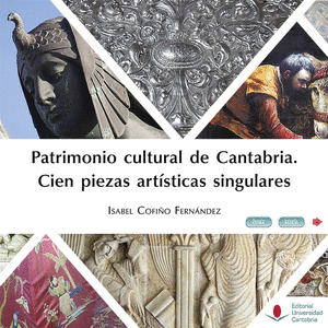 PATRIMONIO CULTURAL DE CANTABRIA. CIEN PIEZAS ARTISTICAS SINGULARES