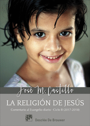 LA RELIGION DE JESUS. COMENTARIOS AL EVANGELIO DIARIO  CICLO B (2017-2018)