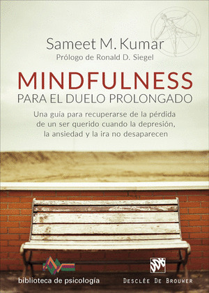 MINDFULNESS PARA EL DUELO PROLONGADO. UNA GUIA PARA RECUPERARSE DE LA PERDIDA DE