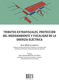 TRIBUTOS EXTRAFISCALES, PROTECCIÓN DEL MEDIO AMBIENTE Y FISCALIDAD DE LA ENERGÍA