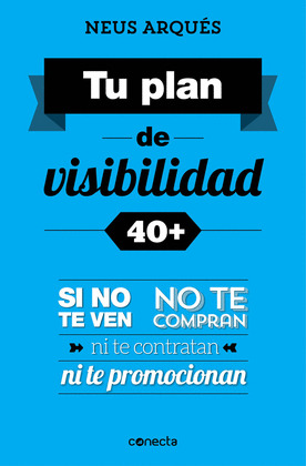 TU PLAN DE VISILIDAD 40+, SI NO TE VEN, NO TE COMPRAN, NI TE CONTRATAN, NI TE PROMOCIONAN