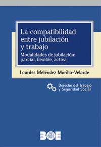 LA COMPATIBILIDAD ENTRE JUBILACIÓN Y TRABAJO. MODALIDADES DE JUBILACIÓN: PARCIAL
